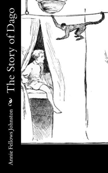 The Story of Dago - Annie Fellows Johnston - Books - Createspace Independent Publishing Platf - 9781977623379 - September 25, 2017