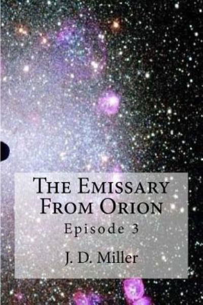 Cover for J D Miller · The Emissary from Orion Episode 3 (Paperback Book) (2017)
