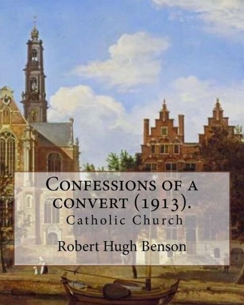Cover for Msgr Robert Hugh Benson · Confessions of a Convert (1913). by (Paperback Bog) (2017)