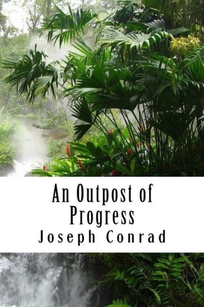 An Outpost of Progress - Joseph Conrad - Książki - Createspace Independent Publishing Platf - 9781981918379 - 21 grudnia 2017