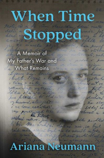 Cover for Ariana Neumann · When Time Stopped: A Memoir of My Father's War and What Remains (Hardcover Book) (2020)