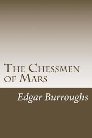 The Chessmen of Mars - Edgar Rice Burroughs - Books - CreateSpace Independent Publishing Platf - 9781986591379 - March 17, 2018