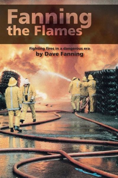 Cover for Dave Fanning · Fanning the Flames: Firefighting in a dangerous era (Paperback Book) (2019)