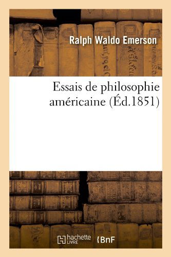 Cover for Ralph Waldo Emerson · Essais De Philosophie Americaine (Ed.1851) (French Edition) (Paperback Book) [French edition] (2012)