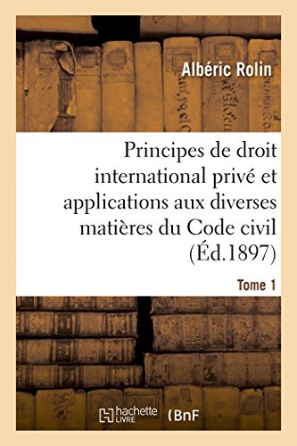Alberic Rolin · Principes de Droit International Prive Et Applications Aux Diverses Matieres Du Code Civil. Tome 1 - Sciences Sociales (Paperback Bog) [French edition] (2014)