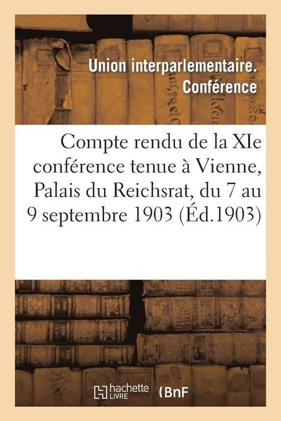 Cover for Union Interparlementaire · Compte Rendu De La Xie Conference Tenue a Vienne, Palais Du Reichsrat, Du 7 Au 9 Septembre 1903 (Paperback Book) [French edition] (2013)