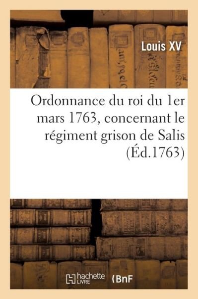 Cover for Louis XV · Ordonnance du roi du 1er mars 1763, concernant le r giment grison de Salis (Paperback Book) (2019)