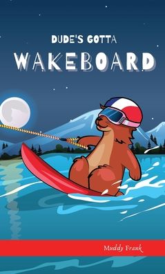 Dude's Gotta Wakeboard - Muddy Frank - Books - Afnil - 9782492620379 - January 28, 2022