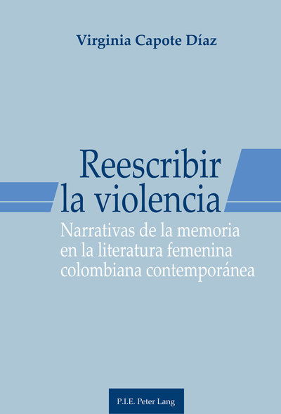 Cover for Virginia Capote Diaz · Reescribir La Violencia: Narrativas de la Memoria En La Literatura Femenina Colombiana Contemporanea (Taschenbuch) (2016)
