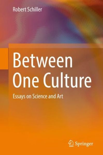 Cover for Robert Schiller · Between One Culture: Essays on Science and Art (Hardcover Book) [1st ed. 2019 edition] (2019)