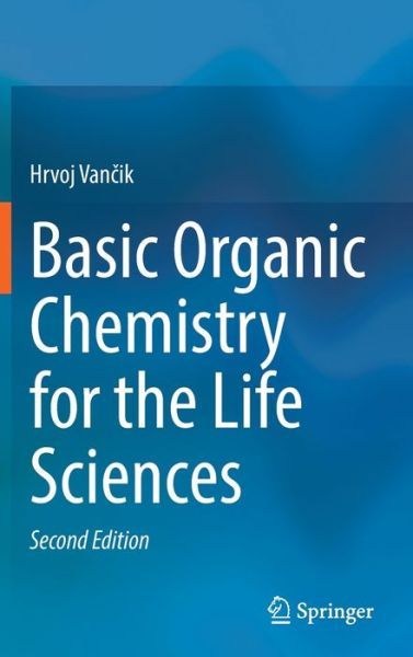 Cover for Hrvoj Vancik · Basic Organic Chemistry for the Life Sciences (Hardcover Book) [2nd ed. 2022 edition] (2022)