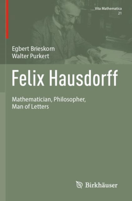 Felix Hausdorff: Mathematician, Philosopher, Man of Letters - Vita Mathematica - Egbert Brieskorn - Books - Birkhauser Verlag AG - 9783031521379 - April 1, 2025