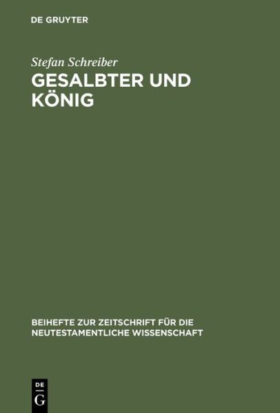 Cover for Stefan Schreiber · Gesalbter Und K Nig: Titel Und Konzeptionen Der K Niglichen Gesalbtenerwartung in Fr Hj Dischen Und Urchristlichen Schriften (Beihefte Zur Zeitschrift Fur Die Neutestamentliche Wissenschaft) (Hardcover Book) (2000)