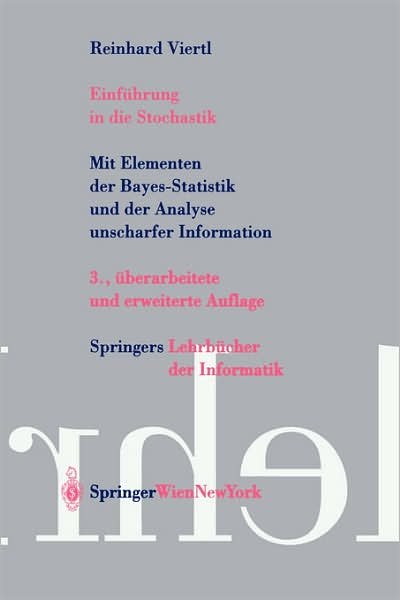 Cover for R K W Viertl · Einfuhrung in Die Stochastik: Mit Elementen Der Bayes-Statistik Und Der Analyse Unscharfer Information - Springers Lehrbucher Der Informatik (Paperback Book) [3rd edition] (2003)