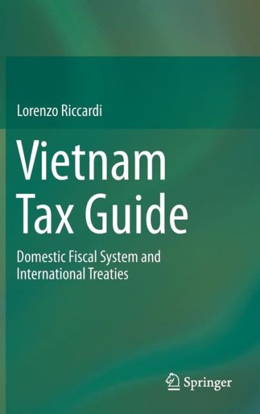 Vietnam Tax Guide: Domestic Fiscal System and International Treaties - Lorenzo Riccardi - Books - Springer International Publishing AG - 9783319021379 - October 24, 2013