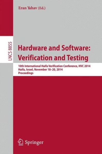 Cover for Eran Yahav · Hardware and Software: Verification and Testing: 10th International Haifa Verification Conference, HVC 2014, Haifa, Israel, November 18-20, 2014, Proceedings - Lecture Notes in Computer Science (Paperback Bog) [2014 edition] (2014)
