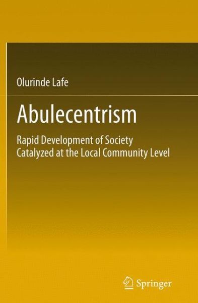 Cover for Olurinde Lafe · Abulecentrism: Rapid Development of Society Catalyzed at the Local Community Level (Paperback Book) [Softcover reprint of the original 1st ed. 2013 edition] (2016)