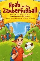 Cover for Alessandro Parisi · Noah und der Zauberfußball - Mit Mut, innerer Stärke und wahren Freunden kannst du alles schaffen! Ein inspirierendes Fußballbuch für Kinder (Book) (2023)