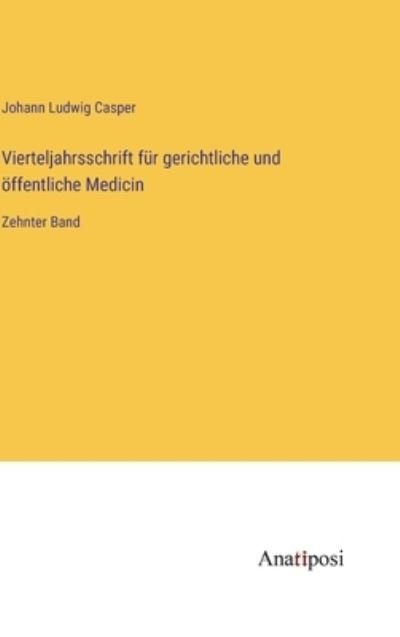 Vierteljahrsschrift für gerichtliche und öffentliche Medicin - Johann Ludwig Casper - Books - Anatiposi Verlag - 9783382010379 - March 17, 2023