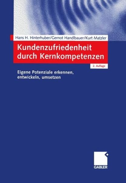 Cover for Hans H. Hinterhuber · Kundenzufriedenheit Durch Kernkompetenzen: Eigene Potenziale Erkennen,Entwickeln,Umsetzen (Paperback Book) [2nd 2., Uberarb. Aufl. 2003 edition] (2003)