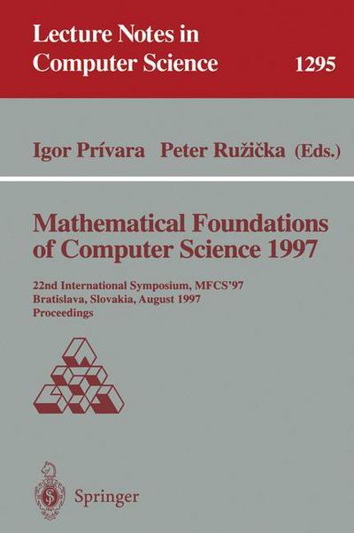 Mathematical Foundations of Computer Science 1997: 22nd International Symposium, Mfcs'97, Bratislava, Slovakia, August 25-29, 1997: Proceedings - Lecture Notes in Computer Science - G Goos - Libros - Springer-Verlag Berlin and Heidelberg Gm - 9783540634379 - 13 de agosto de 1997