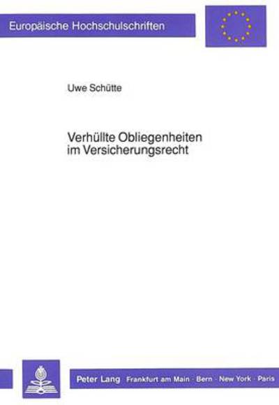 Verhuellte Obliegenheiten Im Versicherungsrecht - Europaeische Hochschulschriften Recht - Uwe Schutte - Books - Peter Lang AG - 9783631433379 - November 1, 1990