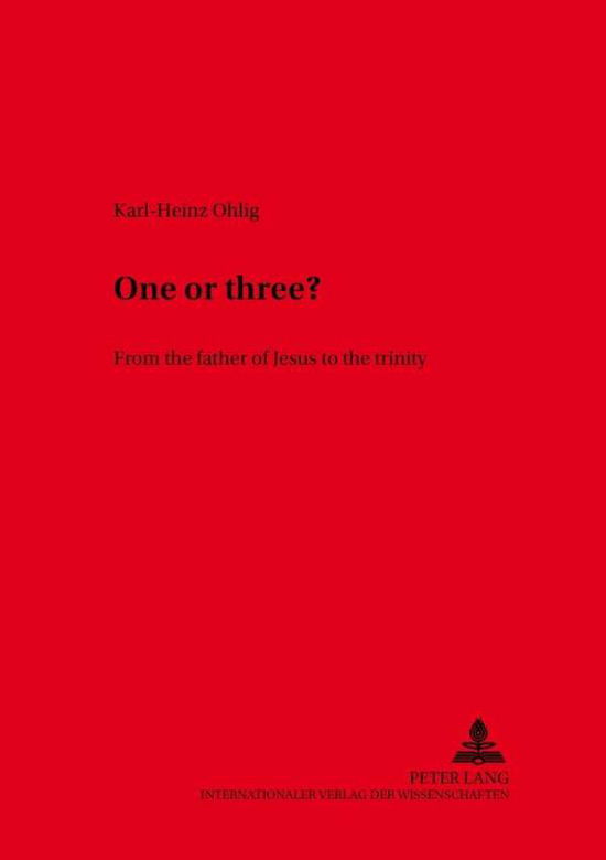 Cover for Karl-Heinz Ohlig · One or Three?: From the Father of Jesus to the Trinity - Saarbrucker Theologische Forschungen (Paperback Book) [2nd edition] (2003)