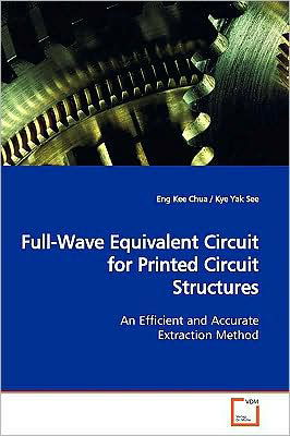 Cover for Eng Kee Chua · Full-wave Equivalent Circuit for Printed Circuit Structures: an Efficient and Accurate Extraction Method (Paperback Bog) (2009)