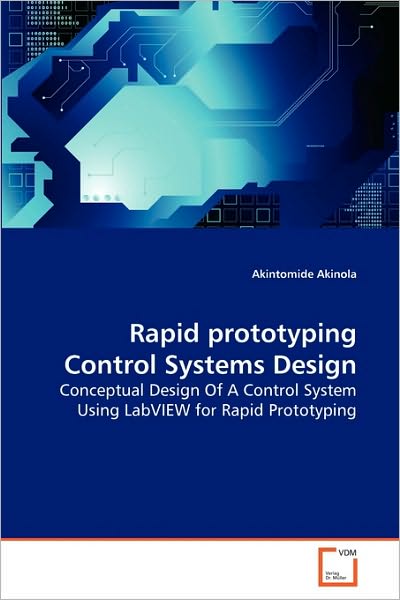 Cover for Akintomide Akinola · Rapid Prototyping Control Systems Design: Conceptual Design of a Control System Using Labview for Rapid Prototyping (Paperback Book) (2010)