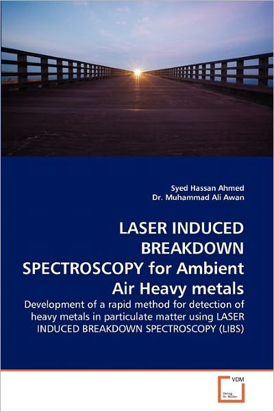 Dr. Muhammad Ali Awan · Laser Induced Breakdown Spectroscopy for Ambient Air Heavy Metals: Development of a Rapid Method for Detection of Heavy Metals in Particulate Matter Using Laser Induced Breakdown Spectroscopy (Libs) (Paperback Book) (2010)