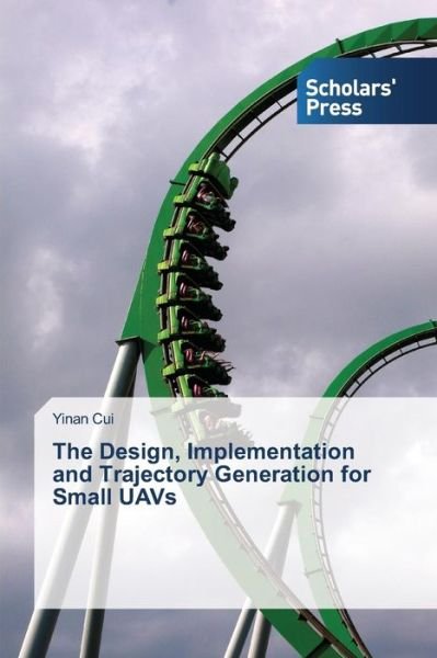 Cover for Yinan Cui · The Design, Implementation and Trajectory Generation for Small Uavs (Taschenbuch) (2014)
