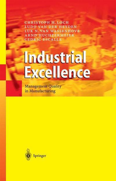 Cover for Christoph H. Loch · Industrial Excellence: Management Quality in Manufacturing (Paperback Book) [Softcover reprint of hardcover 1st ed. 2003 edition] (2010)