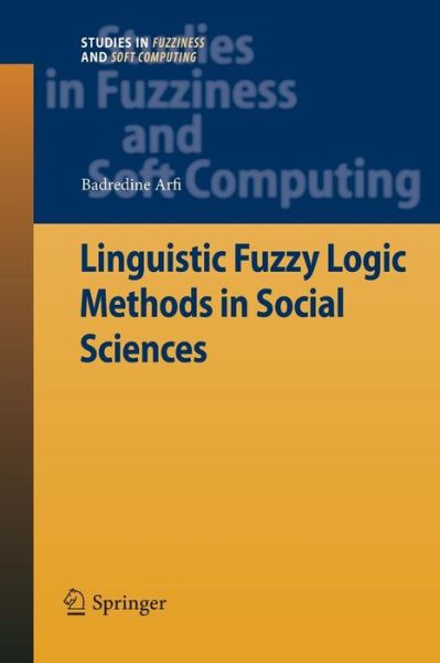 Cover for Badredine Arfi · Linguistic Fuzzy Logic Methods in Social Sciences - Studies in Fuzziness and Soft Computing (Paperback Book) [2010 edition] (2014)