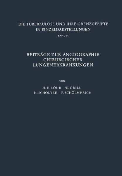 Cover for H H Loehr · Beitrage Zur Angiographie Chirurgischer Lungenerkrankungen - Die Tuberkulose Und Ihre Grenzgebiete in Einzeldarstellungen (Taschenbuch) [Softcover Reprint of the Original 1st 1964 edition] (2013)