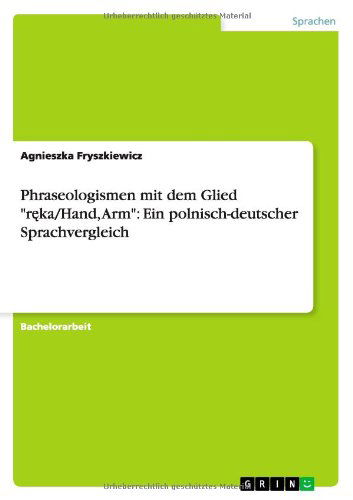 Cover for Agnieszka Fryszkiewicz · Phraseologismen mit dem Glied r&amp;#281; ka/Hand, Arm: Ein polnisch-deutscher Sprachvergleich (Paperback Book) [German edition] (2012)