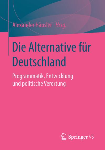 Cover for Die Alternative Fur Deutschland: Programmatik, Entwicklung Und Politische Verortung (Paperback Book) [1. Aufl. 2016 edition] (2016)
