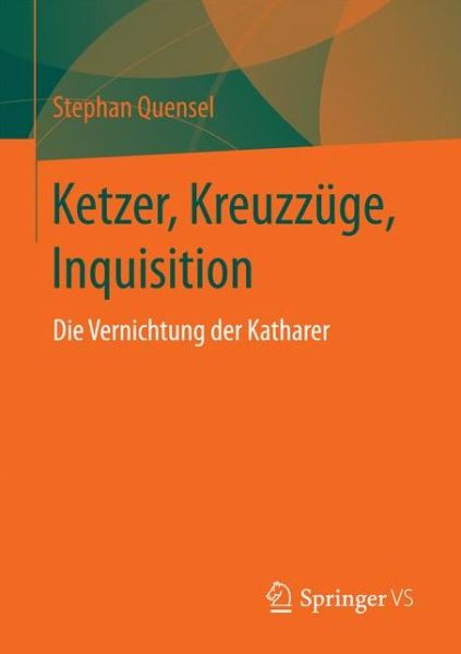 Cover for Stephan Quensel · Ketzer, Kreuzzuge, Inquisition: Die Vernichtung Der Katharer (Paperback Book) [1. Aufl. 2017 edition] (2016)