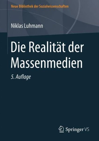 Cover for Niklas Luhmann · Die Realitat der Massenmedien - Neue Bibliothek der Sozialwissenschaften (Innbunden bok) [5. Aufl. 2017 edition] (2017)