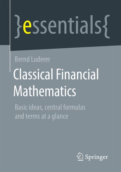 Cover for Bernd Luderer · Classical Financial Mathematics: Basic Ideas, Central Formulas and Terms at a Glance - Springer essentials (Paperback Book) [1st ed. 2021 edition] (2021)