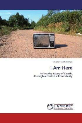 Cover for Anouk Van Kampen · I Am Here: Facing the Taboo of Death   Through a Fantastic Immortality (Paperback Book) (2012)