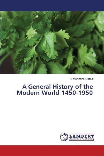 A General History of the Modern World 1450-1950 - Gezahegne Girma - Books - LAP LAMBERT Academic Publishing - 9783659394379 - May 15, 2013