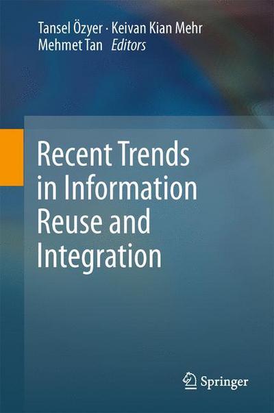 Cover for Tansel Zyer · Recent Trends in Information Reuse and Integration (Hardcover Book) (2011)