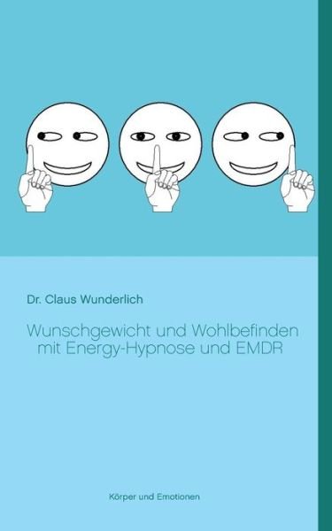 Cover for Claus Wunderlich · Wunschgewicht Und Wohlbefinden Mit Energy-hypnose Und Emdr (Paperback Bog) (2015)
