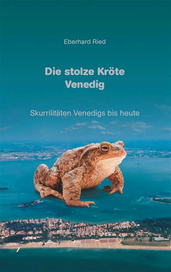 Cover for Ried · Die stolze Kröte Venedig (Buch)