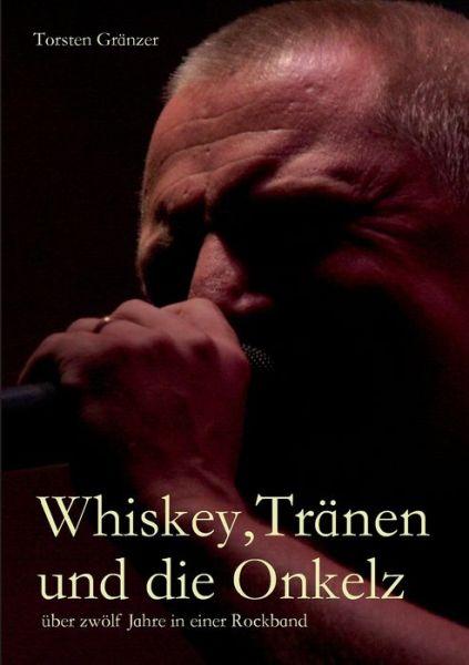 Cover for Gränzer · Whiskey, Tränen und die Onkelz (Book) (2016)