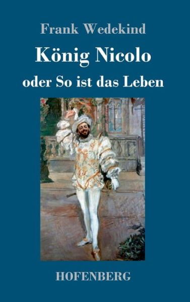 Cover for Frank Wedekind · KÃ¯Â¿Â½nig Nicolo Oder So Ist Das Leben (Hardcover Book) (2018)