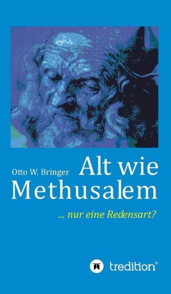 Cover for Otto W Bringer · Alt Wie Methusalem (Hardcover Book) (2017)