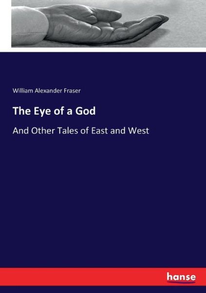 Cover for William Alexander Fraser · The Eye of a God: And Other Tales of East and West (Pocketbok) (2017)