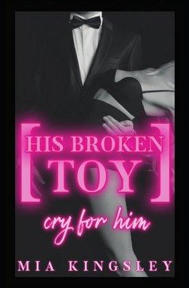 His Broken Toy - Cry For Him - Kingsley - Books -  - 9783750275379 - 