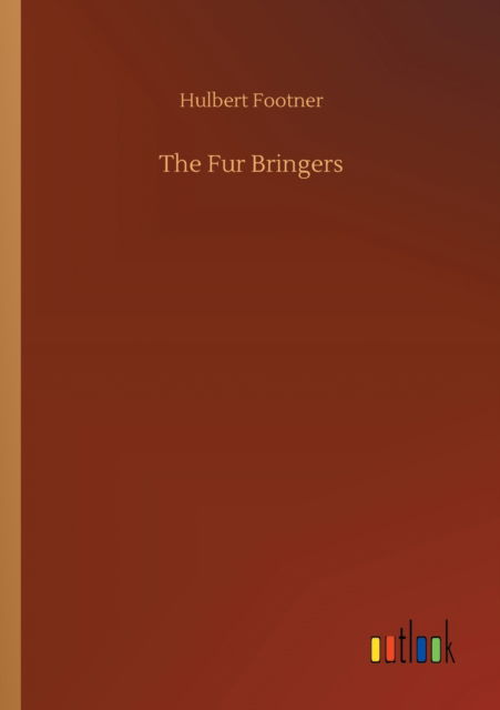 Cover for Hulbert Footner · The Fur Bringers (Paperback Book) (2020)